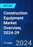 Construction Equipment Market Overview, 2024-29- Product Image