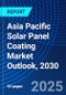 Asia Pacific Solar Panel Coating Market Outlook, 2030 - Product Thumbnail Image