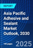 Asia Pacific Adhesive and Sealant Market Outlook, 2030- Product Image