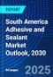 South America Adhesive and Sealant Market Outlook, 2030 - Product Thumbnail Image
