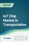 IoT Chip Market in Transportation - Forecasts from 2025 to 2030 in Transportation - Product Image
