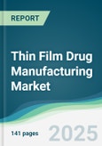 Thin Film Drug Manufacturing Market - Forecasts from 2025 to 2030- Product Image