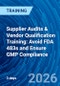 Supplier Audits & Vendor Qualification Training: Avoid FDA 483s and Ensure GMP Compliance (July 14-16, 2026) - Product Thumbnail Image