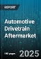 Automotive Drivetrain Aftermarket - Global Forecast 2025-2030 - Product Image