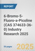 6-Bromo-5-Fluoro-a-Picoline (CAS 374633-36-0) Industry Research 2025: Global and Regional Market Trends 2019-2024 and Forecast to 2029- Product Image