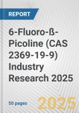 6-Fluoro-ß-Picoline (CAS 2369-19-9) Industry Research 2025: Global and Regional Market Trends 2019-2024 and Forecast to 2029- Product Image