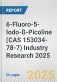 6-Fluoro-5-Iodo-ß-Picoline (CAS 153034-78-7) Industry Research 2025: Global and Regional Market Trends 2019-2024 and Forecast to 2029- Product Image