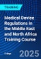 Medical Device Regulations in the Middle East and North Africa Training Course (June 16-17, 2025) - Product Image