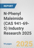 N-Phenyl Maleimide (CAS 941-69-5) Industry Research 2025: Global and Regional Market Trends 2019-2024 and Forecast to 2029- Product Image