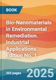 Bio-Nanomaterials in Environmental Remediation. Industrial Applications. Edition No. 1- Product Image