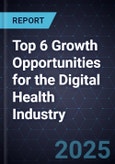 Top 6 Growth Opportunities for the Digital Health Industry, 2025- Product Image