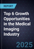 Top 6 Growth Opportunities in the Medical Imaging Industry, 2025- Product Image