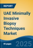 UAE Minimally Invasive Biopsy Techniques Market, By Region, Competition, Forecast & Opportunities, 2020-2030F- Product Image