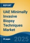 UAE Minimally Invasive Biopsy Techniques Market, By Region, Competition, Forecast & Opportunities, 2020-2030F - Product Thumbnail Image