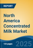 North America Concentrated Milk Market, By Country, Competition, Forecast and Opportunities, 2020-2030F- Product Image