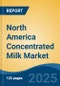 North America Concentrated Milk Market, By Country, Competition, Forecast and Opportunities, 2020-2030F - Product Image