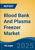 Blood Bank And Plasma Freezer Market - Global Industry Size, Share, Trends, Opportunity, and Forecast, 2020-2030F- Product Image