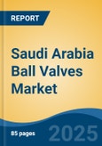 Saudi Arabia Ball Valves Market, By Region, Competition, Forecast & Opportunities, 2020-2030F- Product Image
