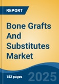 Bone Grafts And Substitutes Market - Global Industry Size, Share, Trends, Opportunity, and Forecast, 2020-2030F- Product Image