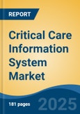 Critical Care Information System Market - Global Industry Size, Share, Trends, Opportunity, and Forecast, 2020-2030F- Product Image