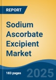 Sodium Ascorbate Excipient Market - Global Industry Size, Share, Trends, Opportunity, and Forecast, 2020-2035F- Product Image