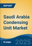 Saudi Arabia Condensing Unit Market, By Region, Competition, Forecast & Opportunities, 2020-2030F- Product Image