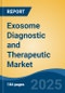 Exosome Diagnostic and Therapeutic Market - Global Industry Size, Share, Trends, Opportunity, and Forecast, 2020-2030F - Product Image
