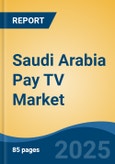 Saudi Arabia Pay TV Market, By Region, Competition, Forecast & Opportunities, 2020-2030F- Product Image