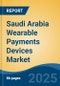 Saudi Arabia Wearable Payments Devices Market, By Region, Competition, Forecast & Opportunities, 2020-2030F - Product Thumbnail Image