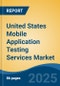 United States Mobile Application Testing Services Market, By Region, Competition, Forecast & Opportunities, 2020-2030F - Product Thumbnail Image