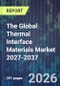 The Global Thermal Interface Materials Market 2027-2037 - Product Thumbnail Image