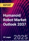 Humanoid Robot Market Outlook 2037 - Product Image