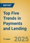 Top Five Trends in Payments and Lending - Product Image