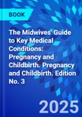 The Midwives' Guide to Key Medical Conditions: Pregnancy and Childbirth. Pregnancy and Childbirth. Edition No. 3- Product Image