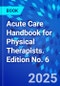 Acute Care Handbook for Physical Therapists. Edition No. 6 - Product Thumbnail Image