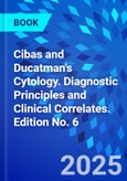 Cibas and Ducatman's Cytology. Diagnostic Principles and Clinical Correlates. Edition No. 6- Product Image