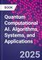 Quantum Computational AI. Algorithms, Systems, and Applications - Product Thumbnail Image