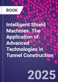 Intelligent Shield Machines. The Application of Advanced Technologies in Tunnel Construction- Product Image