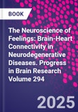 The Neuroscience of Feelings: Brain-Heart Connectivity in Neurodegenerative Diseases. Progress in Brain Research Volume 294- Product Image