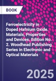 Ferroelectricity in Doped Hafnium Oxide. Materials, Properties and Devices. Edition No. 2. Woodhead Publishing Series in Electronic and Optical Materials- Product Image