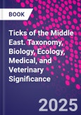 Ticks of the Middle East. Taxonomy, Biology, Ecology, Medical, and Veterinary Significance- Product Image