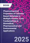 Physicochemical Properties of Chitosan-Based Materials in Multiple Phases. From Fundamentals to Biomedical, Pharmaceutical and Environmental Applications- Product Image