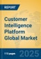 Customer Intelligence Platform Global Market Insights 2025, Analysis and Forecast to 2030, by Market Participants, Regions, Technology, Application, Product Type - Product Image