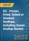 EU - Frozen, Dried, Salted or Smoked Scallops, including Queen Scallop - Market Analysis, Forecast, Size, Trends and Insights - Product Thumbnail Image