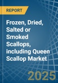 Frozen, Dried, Salted or Smoked Scallops, including Queen Scallop - Market Analysis, Forecast, Size, Trends and Insights- Product Image