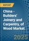 China - Builders' Joinery and Carpentry, of Wood - Market Analysis, Forecast, Size, Trends and Insights - Product Image