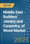Middle East - Builders' Joinery and Carpentry, of Wood - Market Analysis, Forecast, Size, Trends and Insights - Product Image