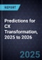 Predictions for CX Transformation, 2025 to 2026 - Product Image