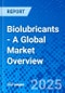 Biolubricants - A Global Market Overview - Product Image