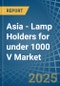 Asia - Lamp Holders for under 1000 V - Market Analysis, forecast, Size, Trends and Insights - Product Thumbnail Image